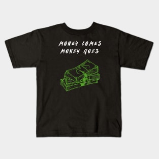 Money comes money goes dark Kids T-Shirt